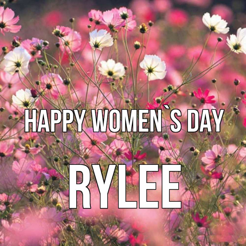 Greetings card с именем, Rylee happy women`s day красиво 1 Greetings with text for free download 